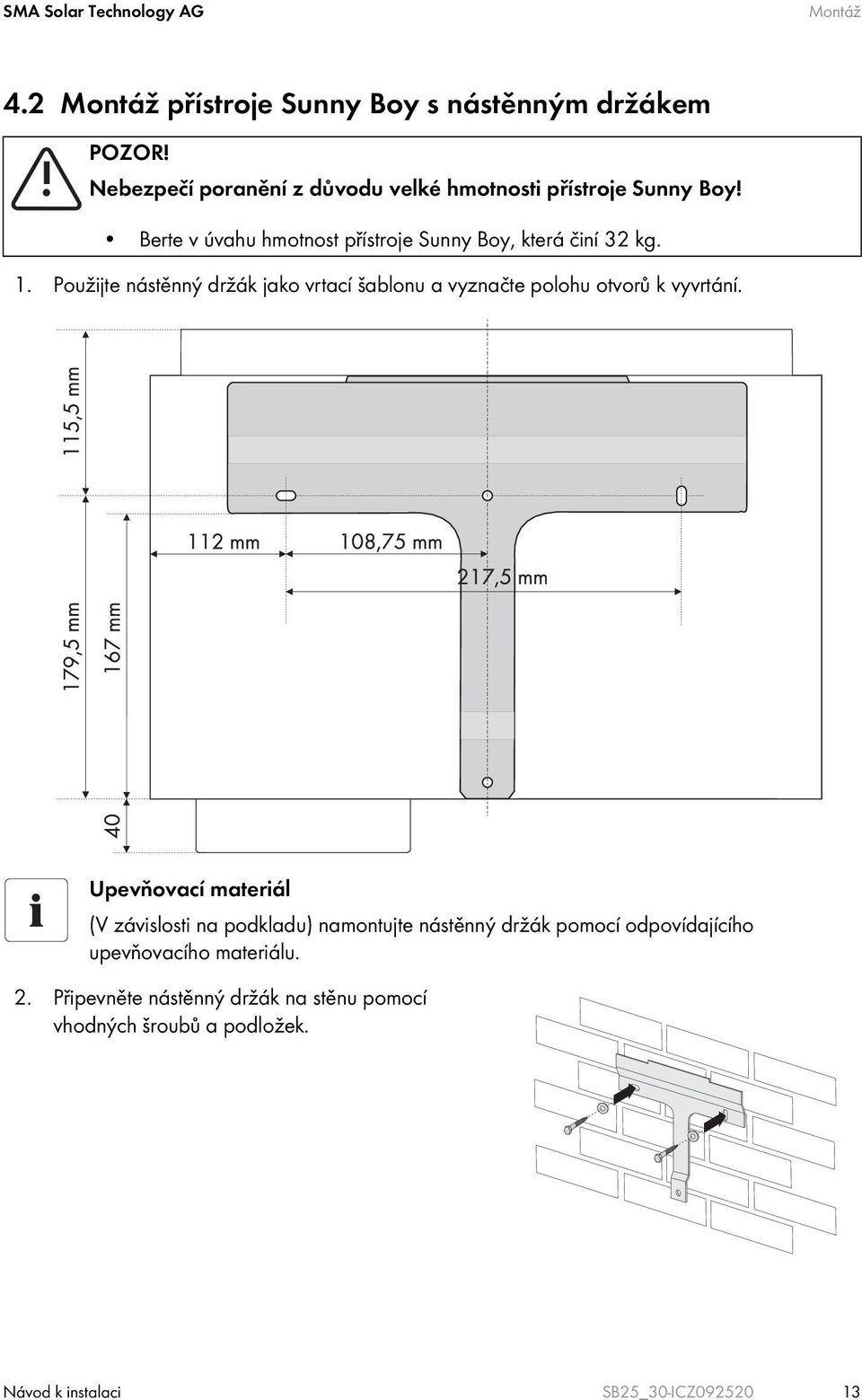 Použijte nástěnný držák jako vrtací šablonu a vyznačte polohu otvorů k vyvrtání.