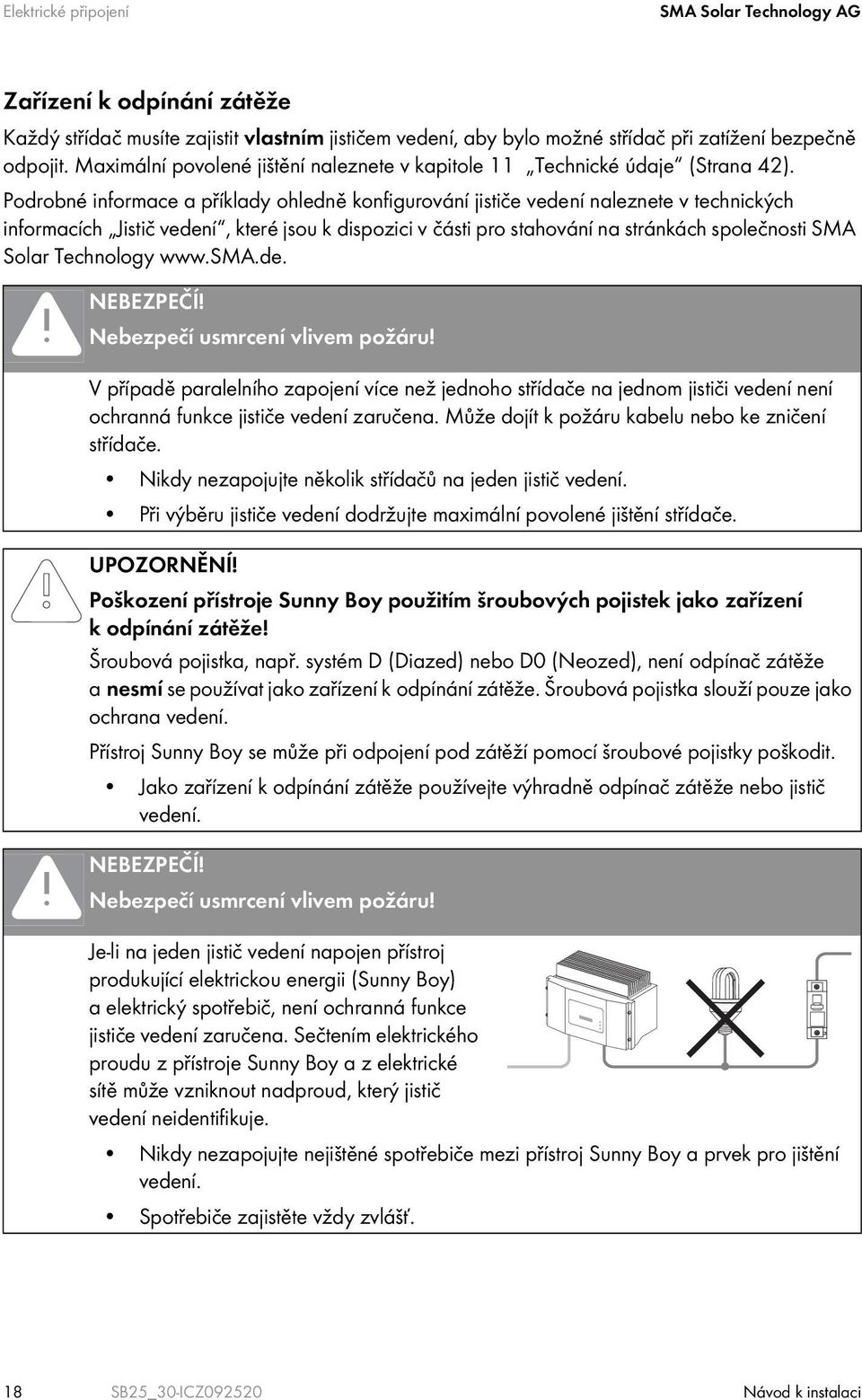 Podrobné informace a příklady ohledně konfigurování jističe vedení naleznete v technických informacích Jistič vedení, které jsou k dispozici v části pro stahování na stránkách společnosti SMA Solar