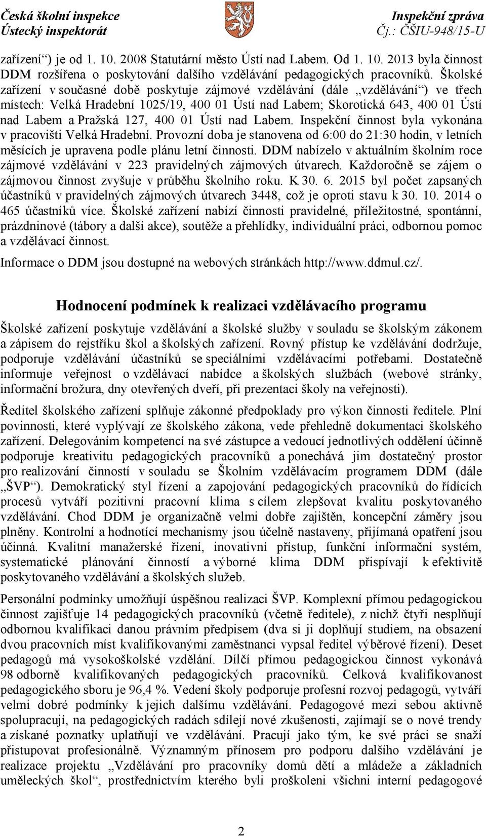400 01 Ústí nad Labem. Inspekční činnost byla vykonána v pracovišti Velká Hradební. Provozní doba je stanovena od 6:00 do 21:30 hodin, v letních měsících je upravena podle plánu letní činnosti.