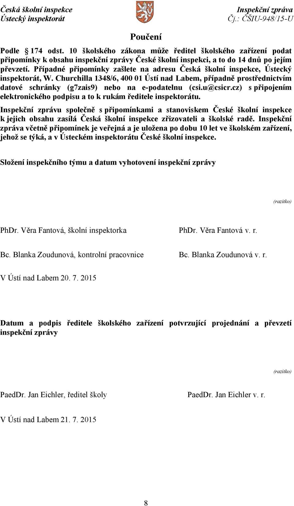 Churchilla 1348/6, 400 01 Ústí nad Labem, případně prostřednictvím datové schránky (g7zais9) nebo na e-podatelnu (csi.u@csicr.