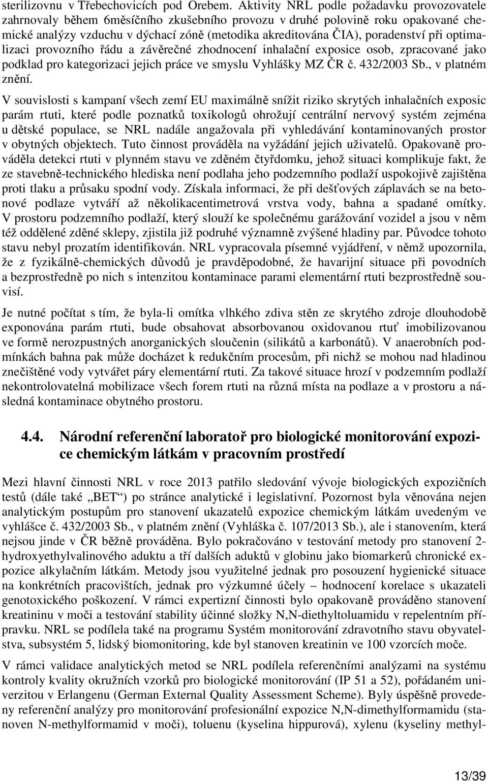 poradenství při optimalizaci provozního řádu a závěrečné zhodnocení inhalační exposice osob, zpracované jako podklad pro kategorizaci jejich práce ve smyslu Vyhlášky MZ ČR č. 432/2003 Sb.