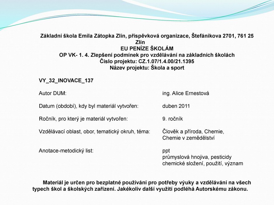 Alice Ernestová Datum (období), kdy byl materiál vytvořen: duben 2011 Ročník, pro který je materiál vytvořen: Vzdělávací oblast, obor, tematický okruh, téma: Anotace-metodický list: 9.