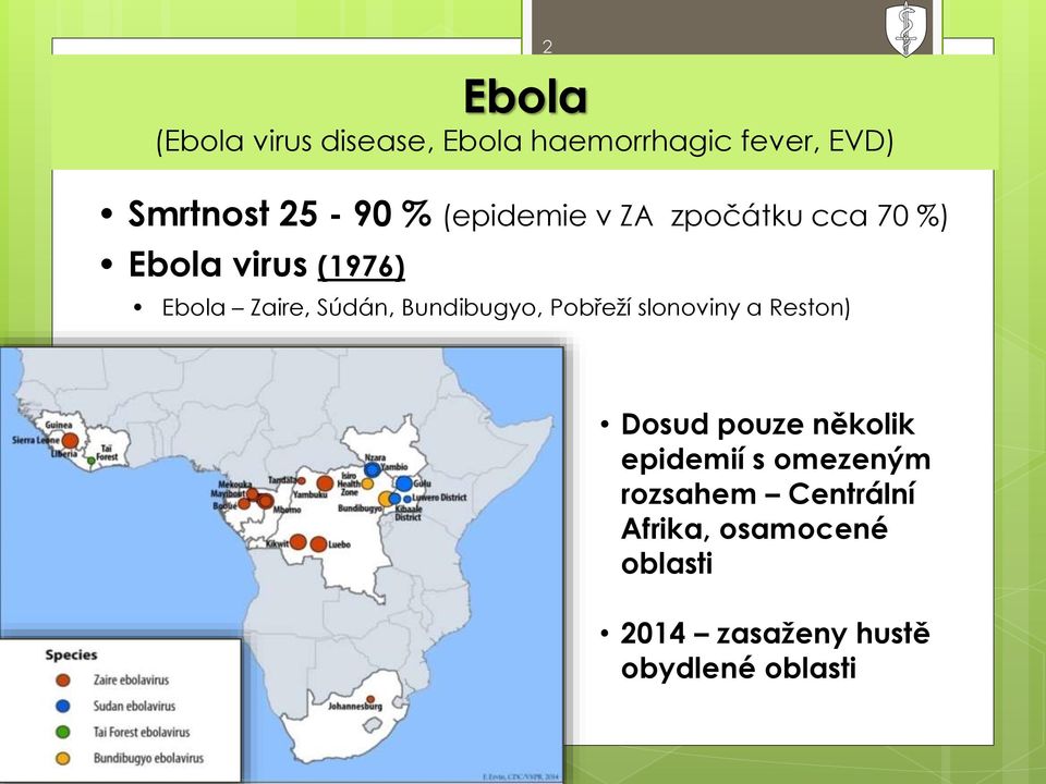 Bundibugyo, Pobřeží slonoviny a Reston) Dosud pouze několik epidemií s