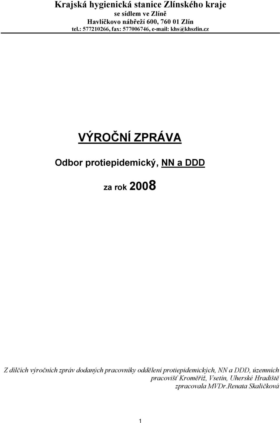 cz VÝROČNÍ ZPRÁVA Odbor protiepidemický, NN a DDD za rok 2008 Z dílčích výročních zpráv dodaných