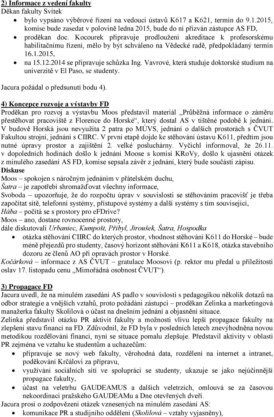Vavrové, která studuje doktorské studium na univerzitě v El Paso, se studenty. Jacura požádal o předsunutí bodu 4).