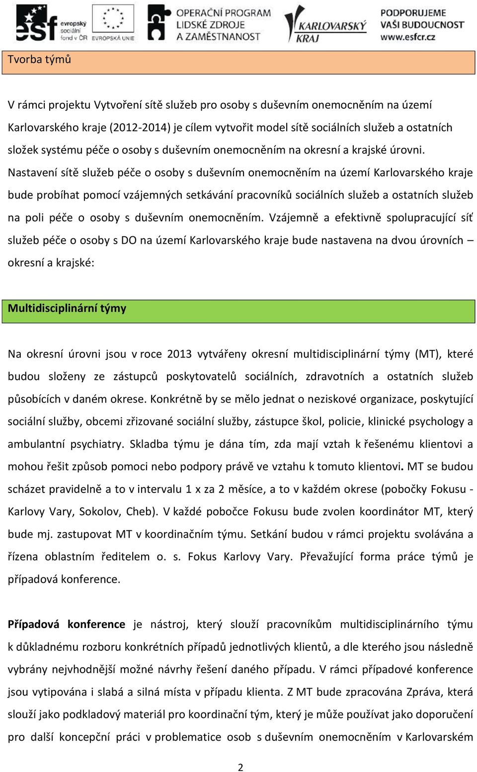 Nastavení sítě služeb péče o osoby s duševním onemocněním na území Karlovarského kraje bude probíhat pomocí vzájemných setkávání pracovníků sociálních služeb a ostatních služeb na poli péče o osoby s