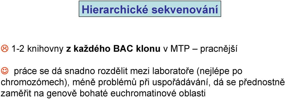 (nejlépe po chromozómech), méně problémů při uspořádávání,