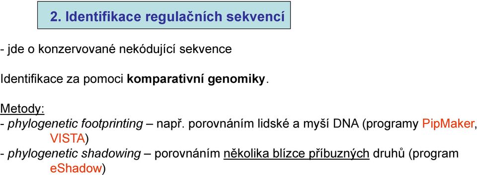 Metody: - phylogenetic footprinting např.