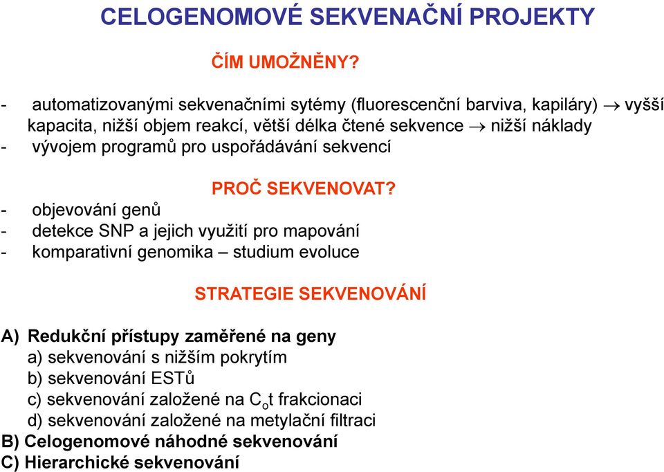 vývojem programů pro uspořádávání sekvencí PROČ SEKVENOVAT?