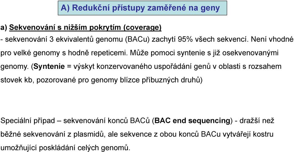 (Syntenie = výskyt konzervovaného uspořádání genů v oblasti s rozsahem stovek kkb, pozorované pro genomy blízce příbuzných druhů) Speciální