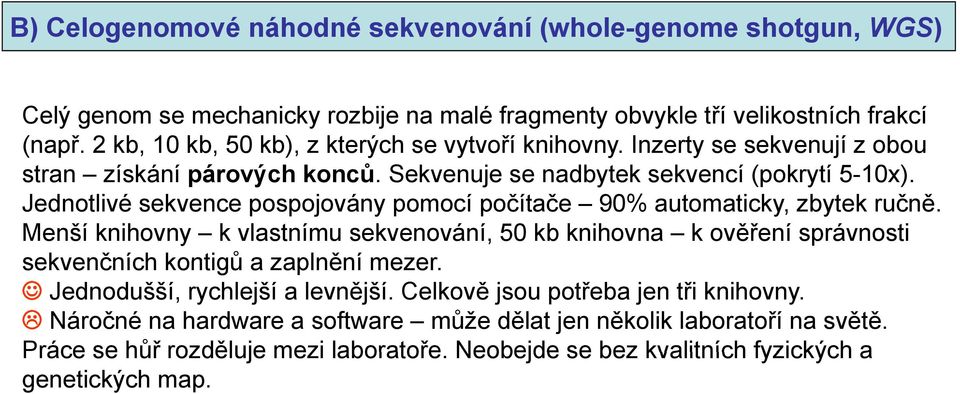 Jednotlivé sekvence pospojovány pomocí počítače 90% automaticky, zbytek ručně.