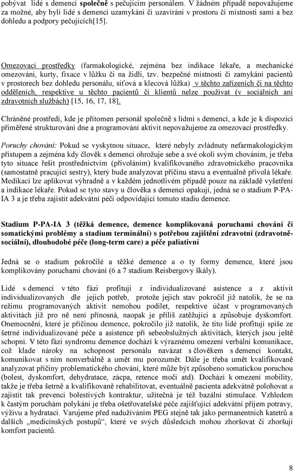 Omezovací prostředky (farmakologické, zejména bez indikace lékaře, a mechanické omezování, kurty, fixace v lůžku či na židli, tzv.