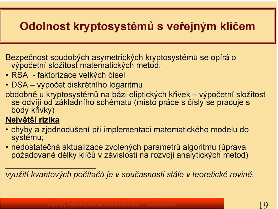 práce s čísly se pracuje s body křivky) Největší rizika chyby a zjednodušení při implementaci matematického modelu do systému; nedostatečná aktualizace zvolených