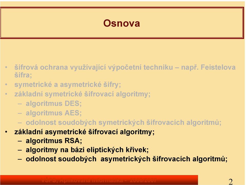 algoritmus DES; algoritmus AES; odolnost soudobých symetrických šifrovacích algoritmů; základní