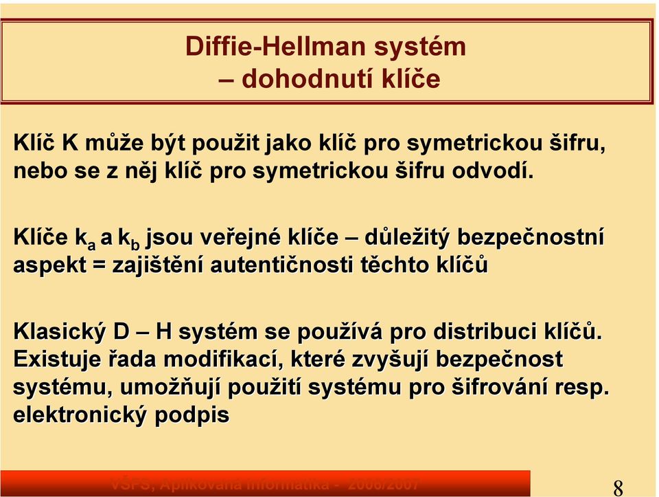 Klíče k a a k b jsou veřejné klíče důležitý bezpečnostní aspekt = zajištění autentičnosti těchto klíčů