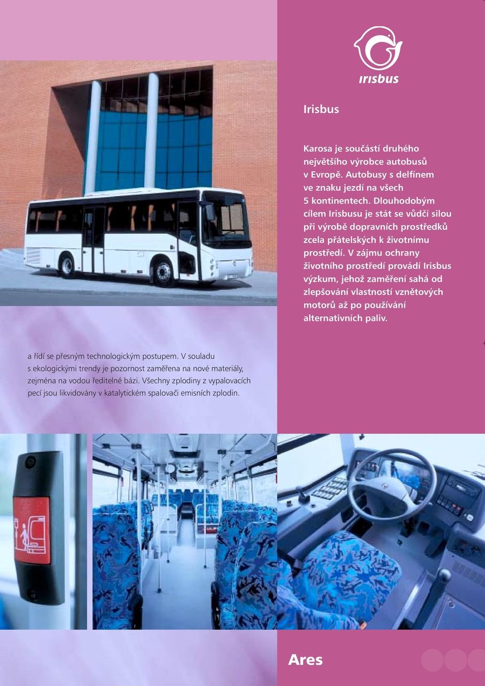 V zájmu ochrany životního prostředí provádí Irisbus výzkum, jehož zaměření sahá od zlepšování vlastností vznětových motorů až po používání alternativních paliv.