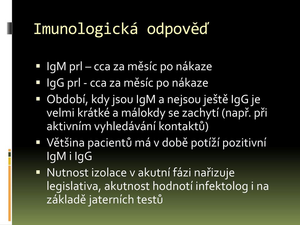 při aktivním vyhledávání kontaktů) Většina pacientů má v době potíží pozitivní IgM i IgG