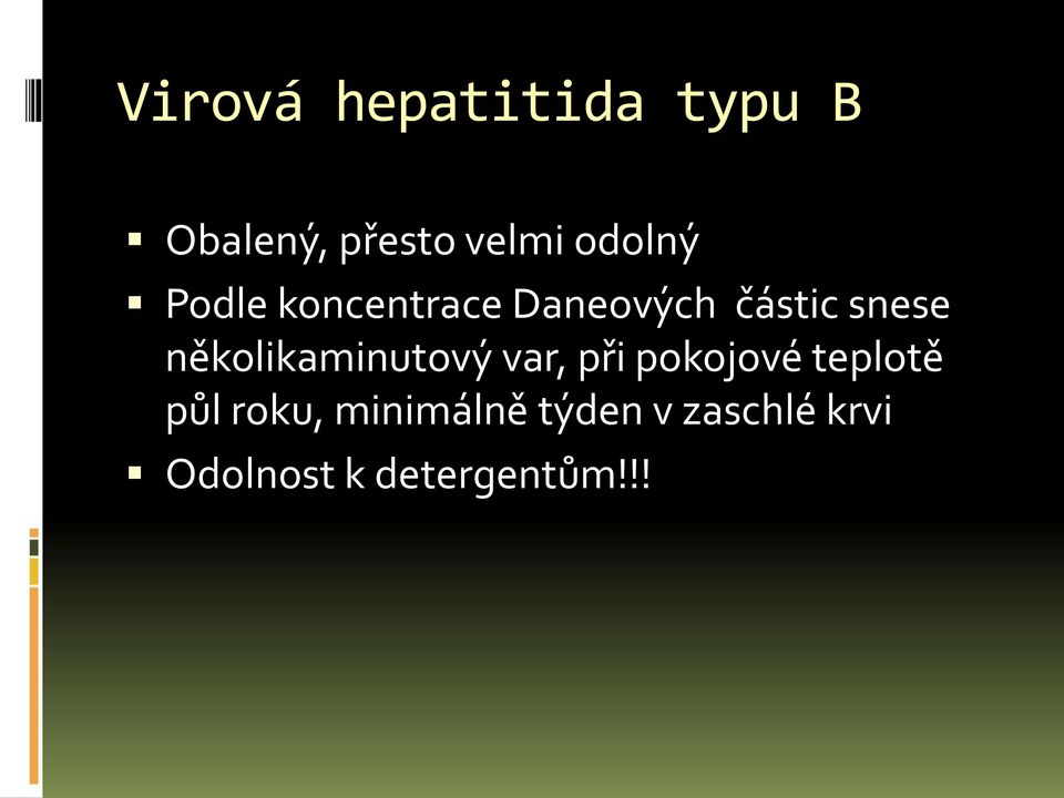 několikaminutový var, při pokojové teplotě půl