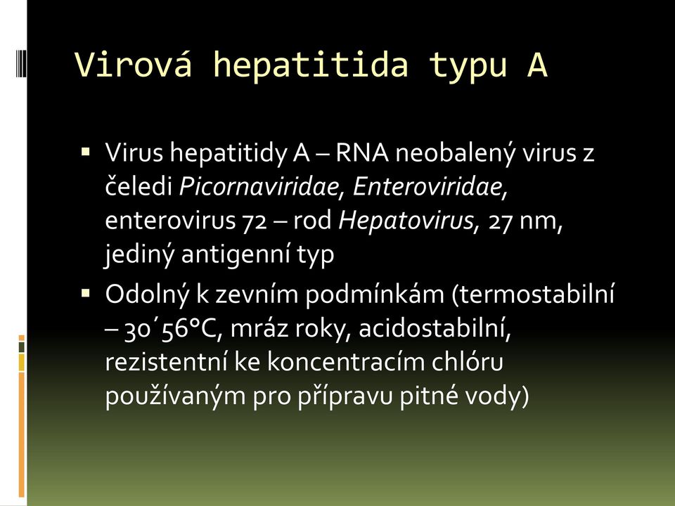 antigenní typ Odolný k zevním podmínkám (termostabilní 30 56 C, mráz roky,