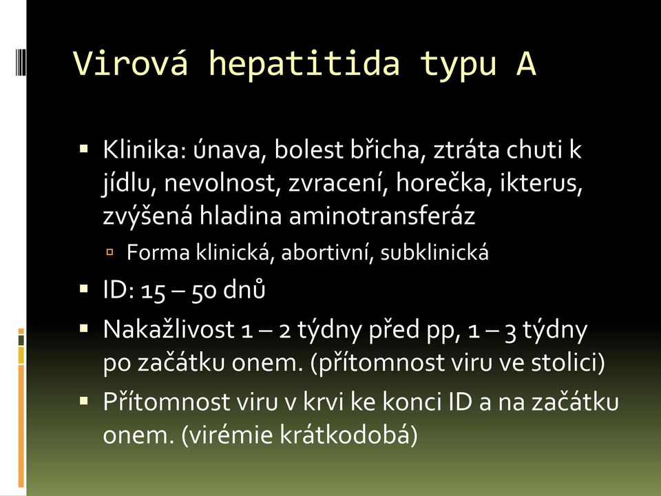 subklinická ID: 15 50 dnů Nakažlivost 1 2 týdny před pp, 1 3 týdny po začátku onem.