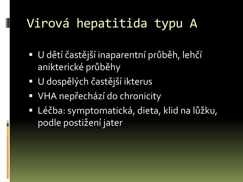 častější ikterus VHA nepřechází do chronicity Léčba: