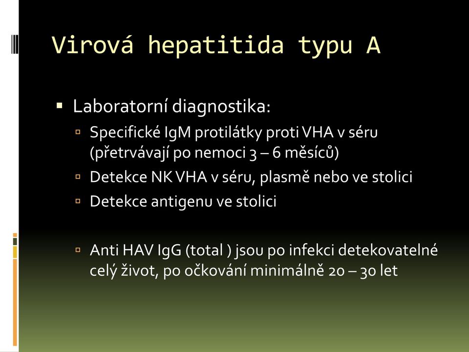 VHA v séru, plasmě nebo ve stolici Detekce antigenu ve stolici Anti HAV