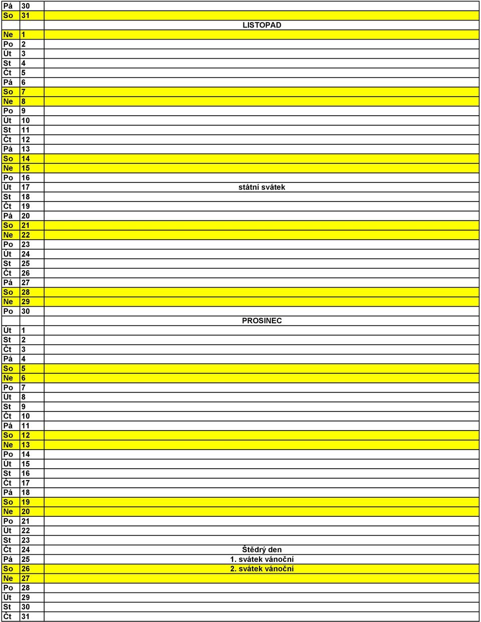 1 St 2 Čt 3 Pá 4 So 5 Ne 6 Po 7 Út 8 St 9 Čt 10 Pá 11 So 12 Ne 13 Po 14 Út 15 St 16 Čt 17 Pá 18 So 19 Ne 20