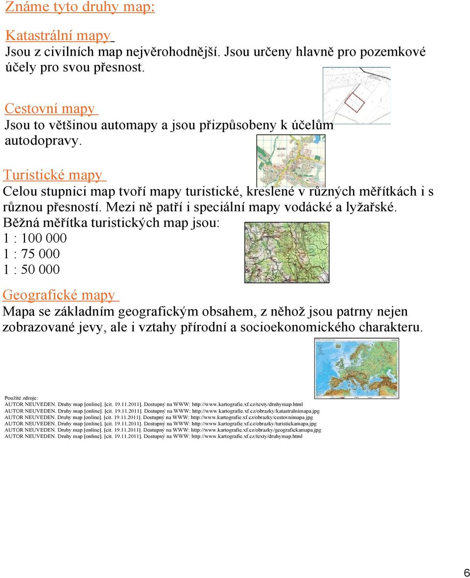 Mezi ně patří i speciální mapy vodácké a lyžařské.