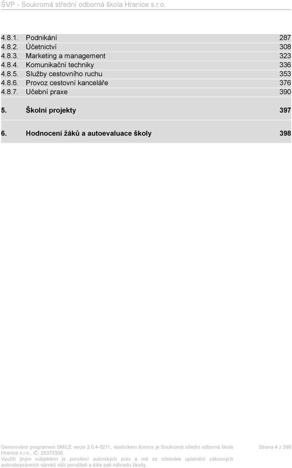 8.7. Učební praxe 390 5. Školní projekty 397 6.