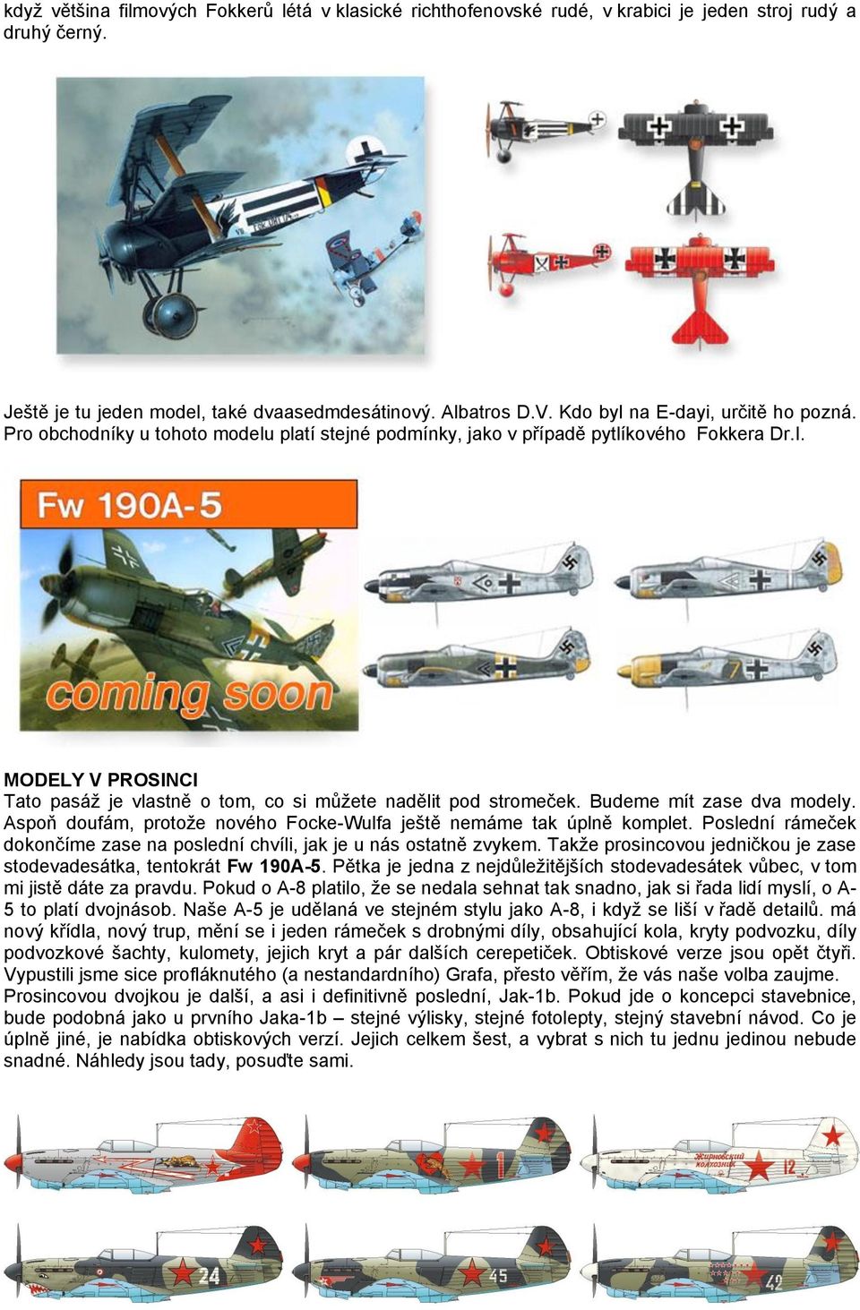 MODELY V PROSINCI Tato pasáž je vlastně o tom, co si můžete nadělit pod stromeček. Budeme mít zase dva modely. Aspoň doufám, protože nového Focke-Wulfa ještě nemáme tak úplně komplet.