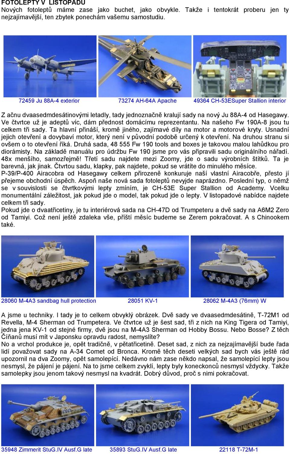 Ve čtvrtce už je adeptů víc, dám přednost domácímu reprezentantu. Na našeho Fw 190A-8 jsou tu celkem tři sady. Ta hlavní přináší, kromě jiného, zajímavé díly na motor a motorové kryty.