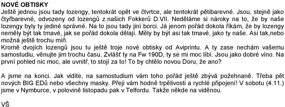 Měly by být asi tak tmavé, jako ty naše. Asi tak,nebo možná ještě trochu míň. Kromě dvojích lozengů jsou tu ještě troje nové obtisky od Aviprintu.
