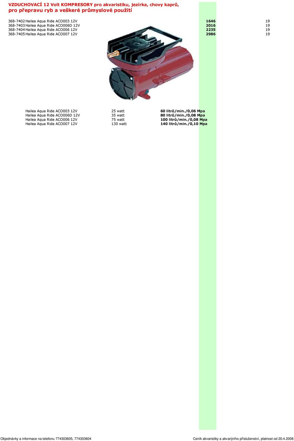 368-7405Hailea Aqua Ride ACO007 12V 2986 19 60 Hailea Aqua Ride ACO003 12V 25 watt 60 litrů/min.