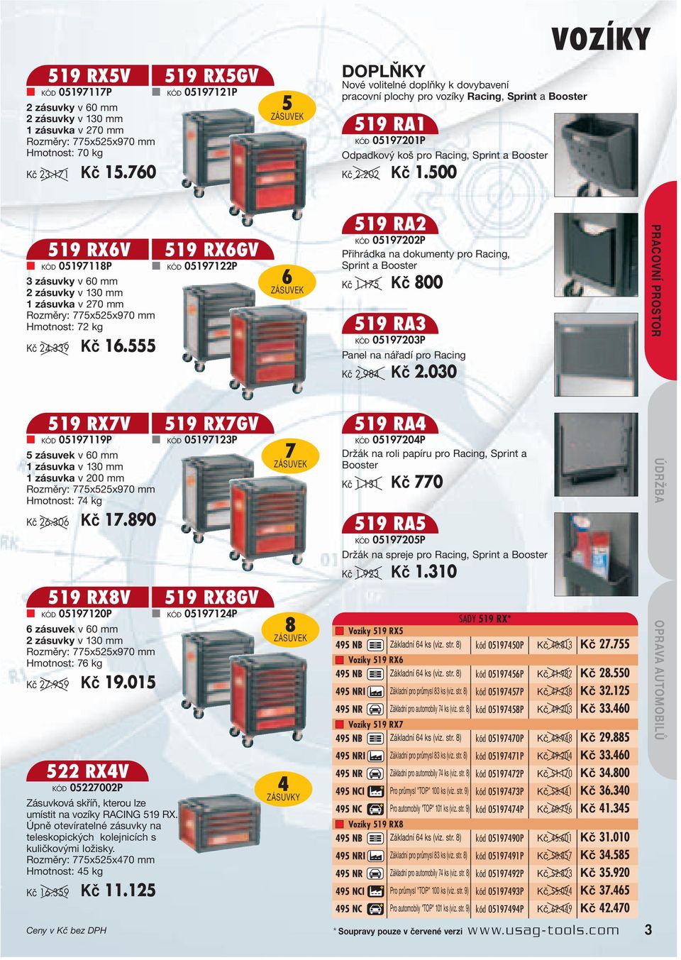 202 Kč 1.500 VOZÍKY 519 RX6V KÓD 05197118P 3 zásuvky v 60 mm 2 zásuvky v 130 mm 1 zásuvka v 270 mm Rozměry: 775x525x970 mm Hmotnost: 72 kg Kč 24.339 Kč 16.