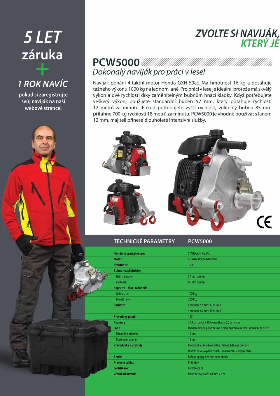Pro práci v lese je ideální, protože má skvělý výkon a dvě rychlosti díky zaměnitelným bubnům hnací kladky.