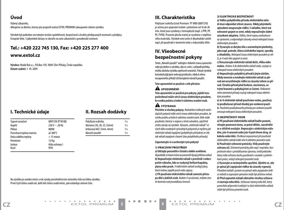: +420 222 745 130, Fax: +420 225 277 400 www.extol.cz Výrobce: Madal Bal a.s., P.O.Box 159, 76001 Zlín-Příluky, Česká republika Datum vydání: 1. 10. 2009 I.