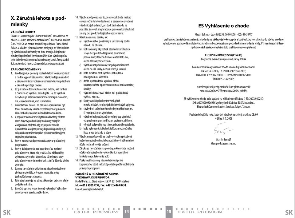 Pri splnenie záručných podmínok (uvedeno nížšie) Vám výrobok počas tejto doby bezplatne opraví autorizovaný servis firmy Madal Bal a.s.(servisná miesta sú na stránkach www.extol.sk).