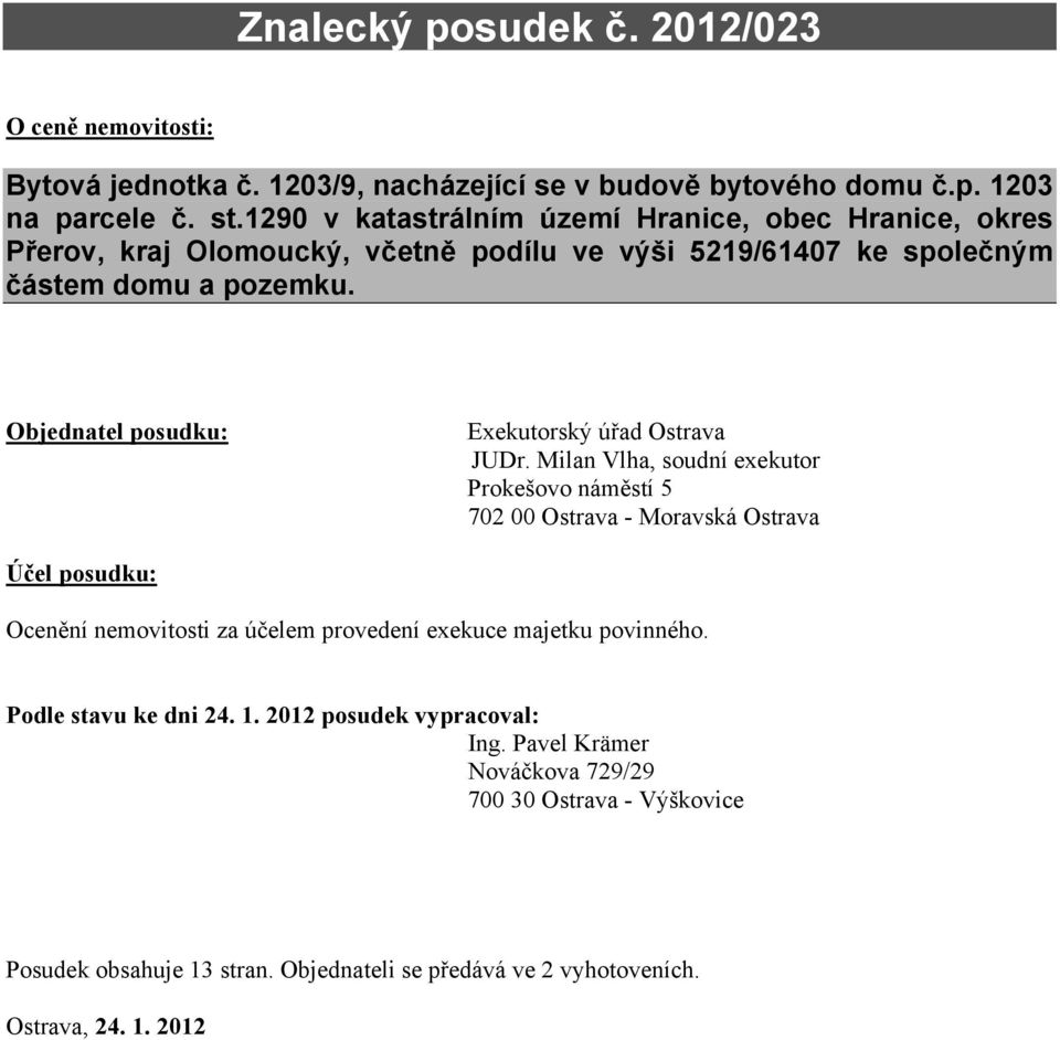 Objednatel posudku: Exekutorský úřad Ostrava JUDr.