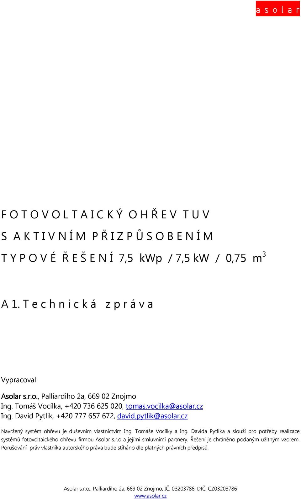 David Pytlík, +420 777 657 672, david.pytlik@asolar.cz Navržený systém ohřevu je duševním vlastnictvím Ing. Tomáše Vocílky a Ing.
