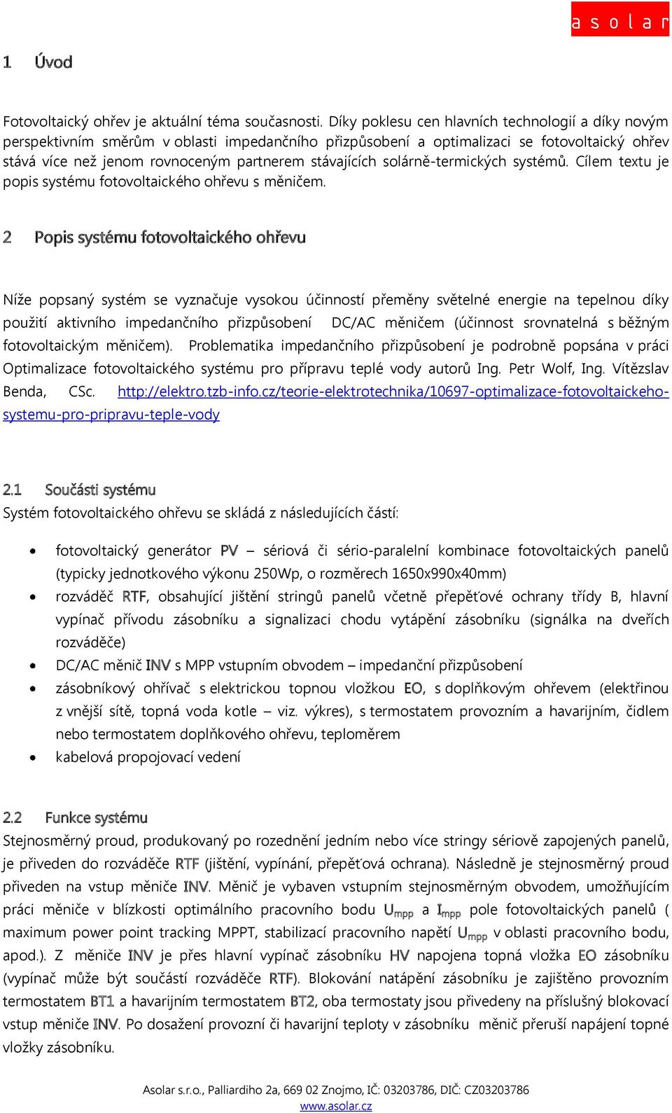 solárně-termických systémů. Cílem textu je popis systému fotovoltaického ohřevu s měničem.