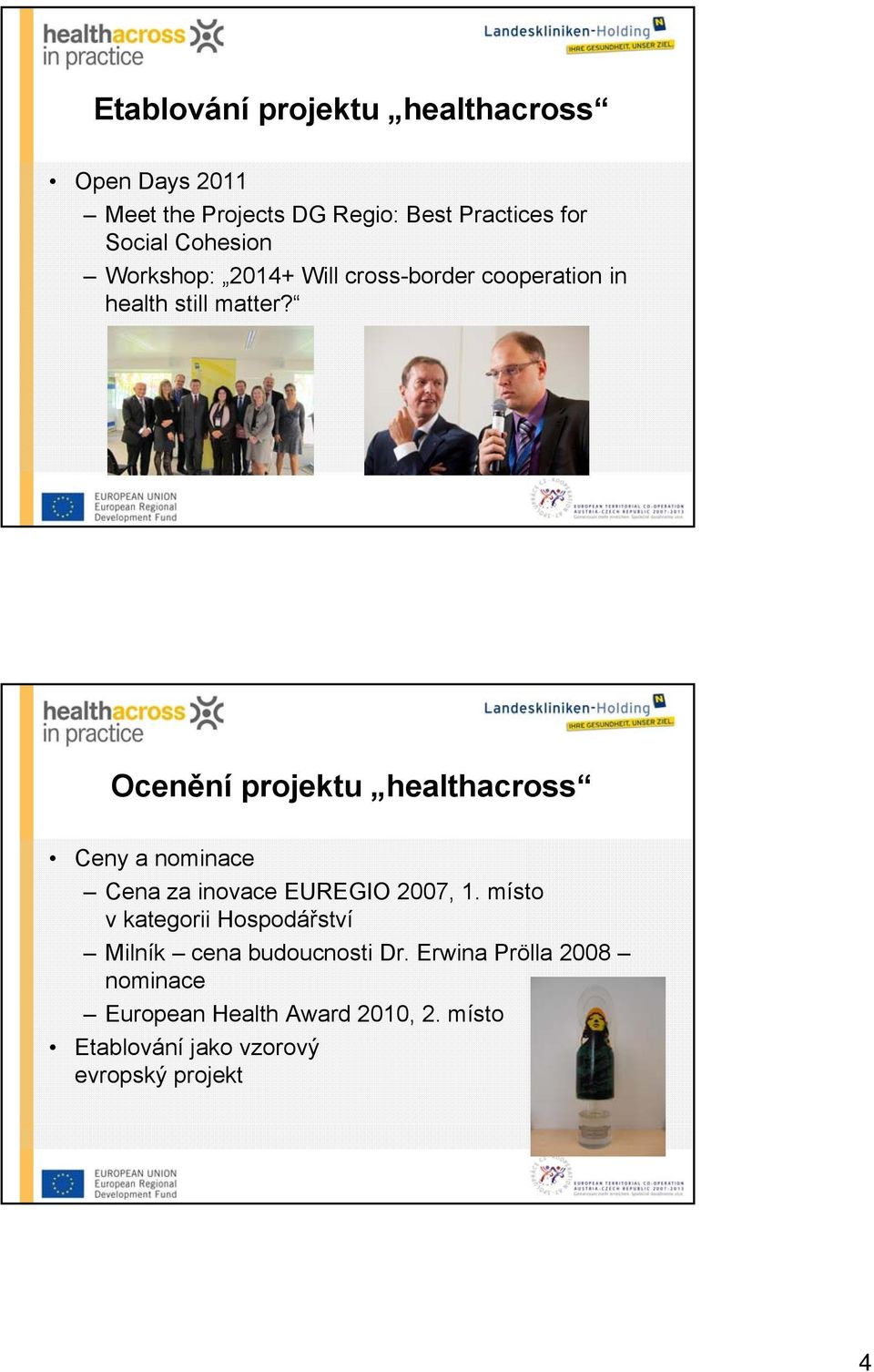 Ocenění projektu healthacross Ceny a nominace Cena za inovace EUREGIO 2007, 1.
