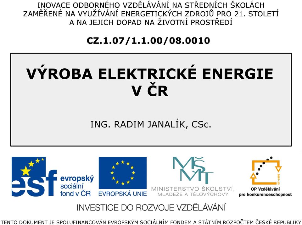 1.00/08.0010 VÝROBA ELEKTRICKÉ ENERGIE V ČR ING. RADIM JANALÍK, CSc.