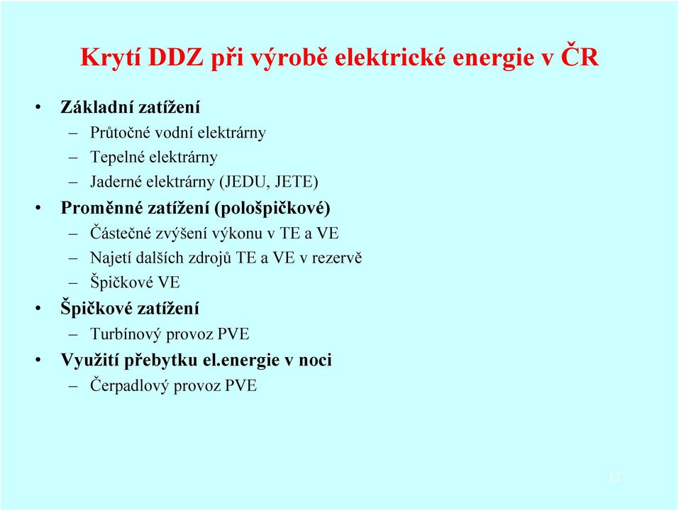 Částečné zvýšení výkonu v TE a VE Najetí dalších zdrojů TE a VE v rezervě Špičkové VE