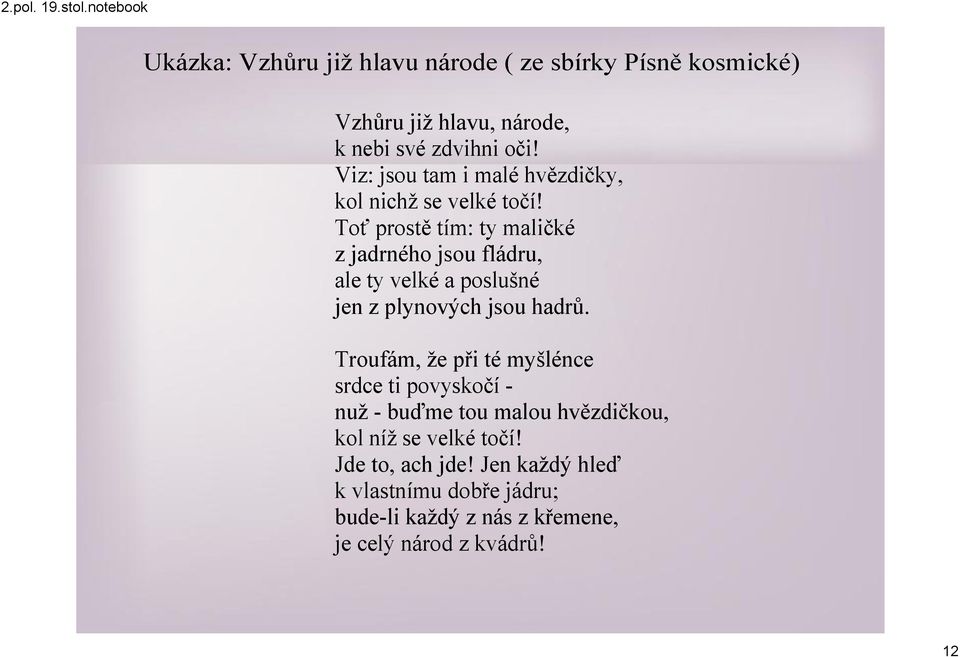 Toť prostě tím: ty maličké z jadrného jsou fládru, ale ty velké a poslušné jen z plynových jsou hadrů.