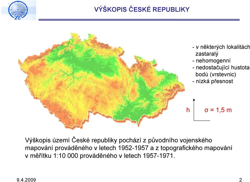 České republiky pochází z původního vojenského mapování prováděného v letech