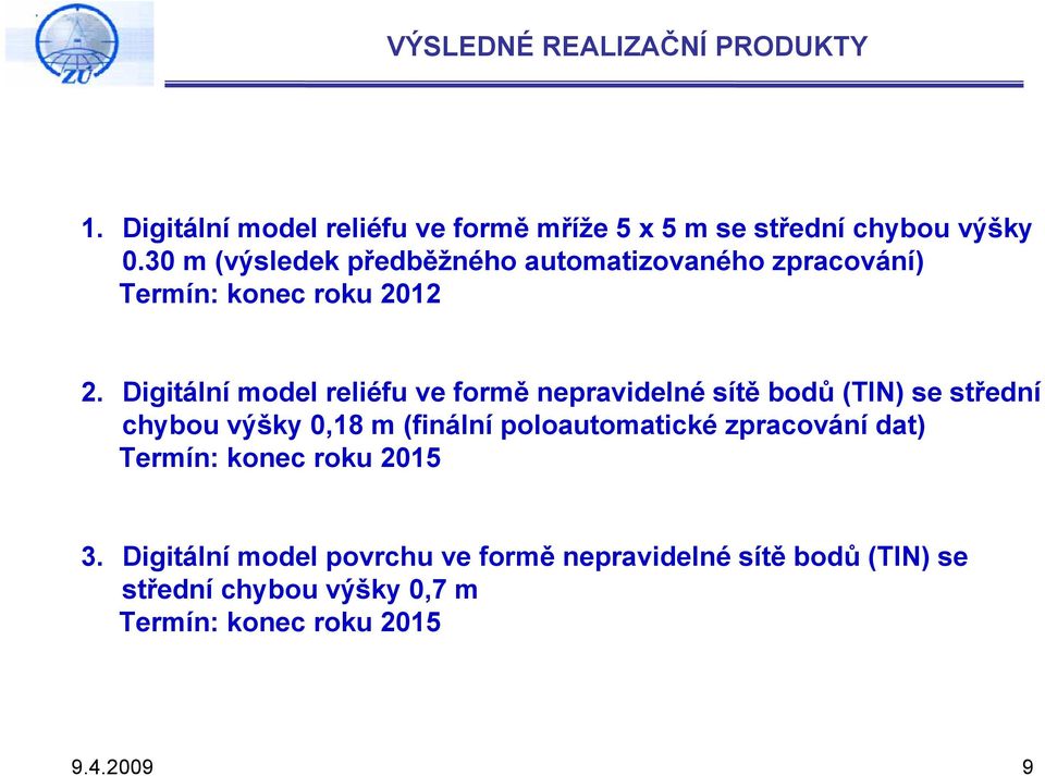 Digitální model reliéfu ve formě nepravidelné sítě bodů (TIN) se střední chybou výšky 0,18 m (finální poloautomatické