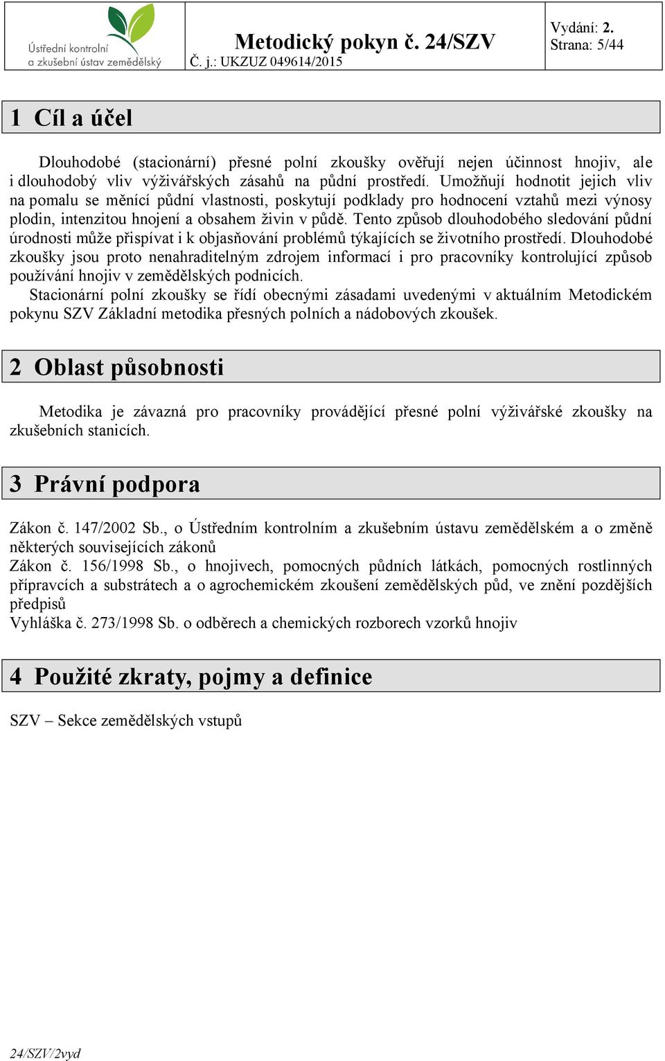 Tento způsob dlouhodobého sledování půdní úrodnosti může přispívat i k objasňování problémů týkajících se životního prostředí.