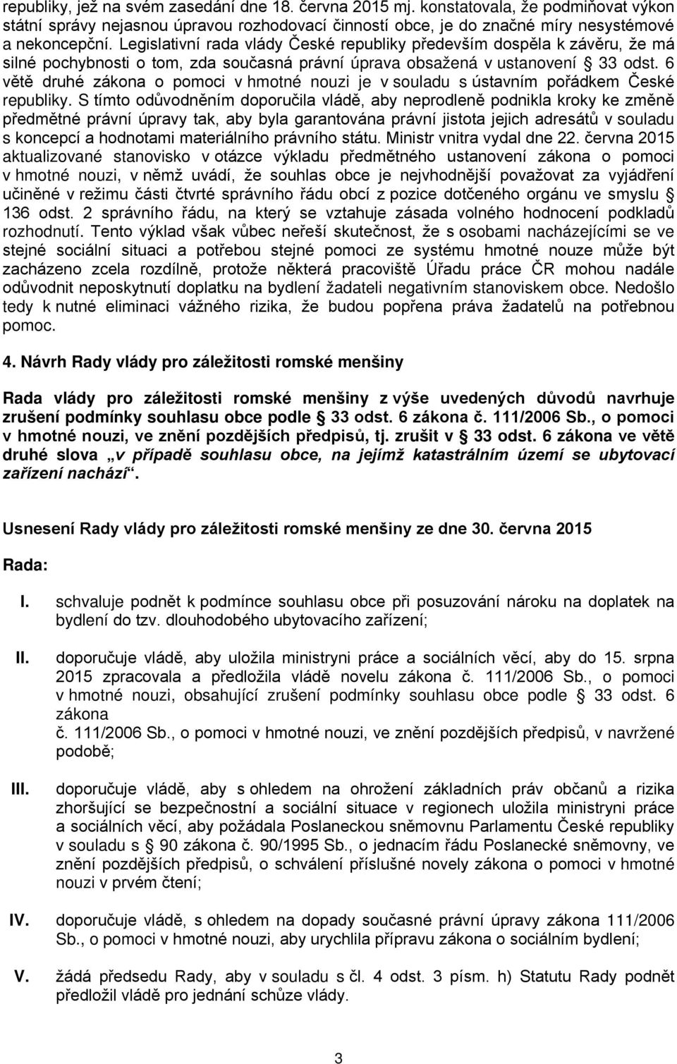 6 větě druhé zákona o pomoci v hmotné nouzi je v souladu s ústavním pořádkem České republiky.