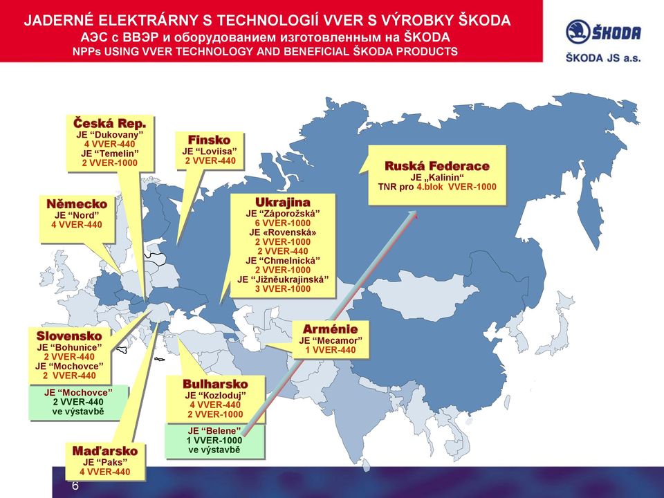 VVER-440 JE Chmelnická 2 VVER-1000 JE Jižněukrajinská 3 VVER-1000 Ruská Federace JE Kalinin TNR pro 4.