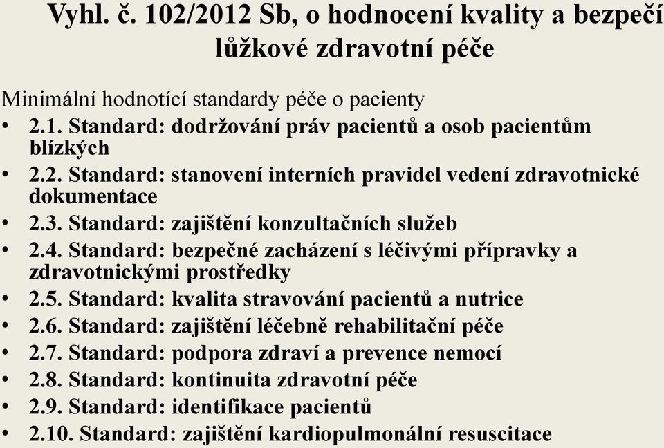 Standard: bezpečné zacházení s léčivými přípravky a zdravotnickými prostředky 2.5. Standard: kvalita stravování pacientů a nutrice 2.6.